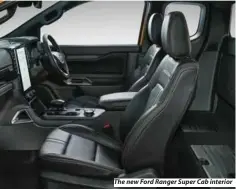  ?? ?? The new Ford Ranger Super Cab interior