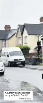  ?? ROB BROWNE ?? A Cardiff council refuse lorry in Splott, Cardiff.