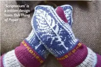  ??  ?? ‘Scriptoriu­m’ is a mitten design from This Thing of Paper