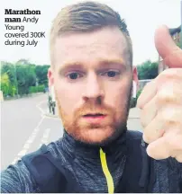  ??  ?? Marathon man Andy Young covered 300K during July