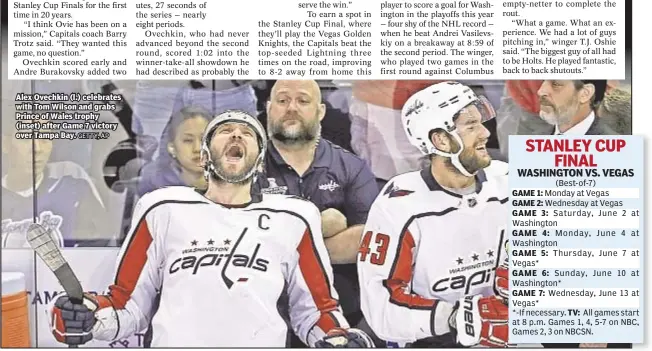  ?? GETTY, AP ?? Alex Ovechkin (l.) celebrates with Tom Wilson and grabs Prince of Wales trophy (inset) after Game 7 victory over Tampa Bay. GAME 1: GAME 2: GAME 3: GAME 4: GAME 5: GAME 6: GAME 7: TV: