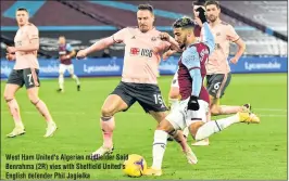  ??  ?? West Ham United's Algerian midfielder Said Benrahma (2R) vies with Sheffield United's English defender Phil Jagielka