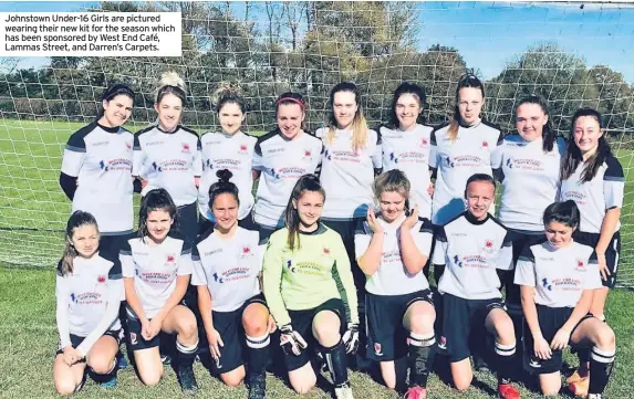  ??  ?? Johnstown Under-16 Girls are pictured wearing their new kit for the season which has been sponsored by West End Café, Lammas Street, and Darren’s Carpets.