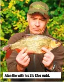  ??  ?? Alan Rio with his 2lb 13oz rudd.