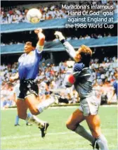  ??  ?? Maradona’s infamous “Hand Of God” goal against England at the 1986 World Cup