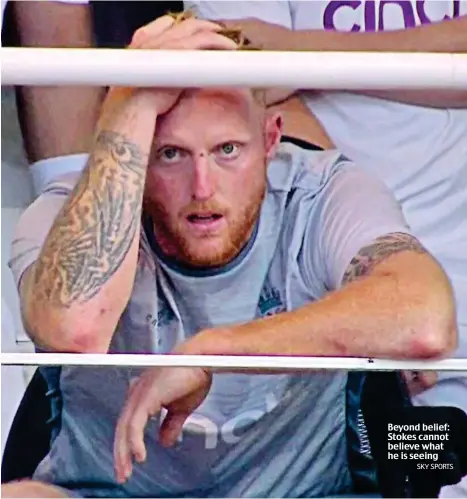  ?? SKY SPORTS ?? Beyond belief: Stokes cannot believe what he is seeing