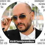  ??  ?? Kirill Serebrenni­kov