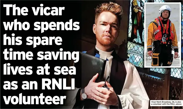  ?? ?? Vicar Mark Broadway, 36, is also a volunteer with the RNLI, above