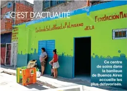  ??  ?? Ce centre de soins dans la banlieue de Buenos Aires accueille les plus défavorisé­s.