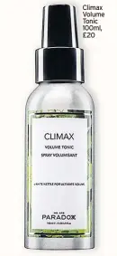  ??  ?? Climax Volume Tonic 100ml, £20