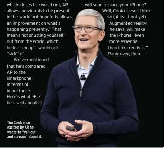  ??  ?? Tim Cook is so excited by AR he wants to “yell out and scream” about it.