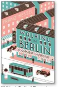  ??  ?? Walking in Berlin: A Flaneur in the Capital Translated by Amanda DeMarco Publisher: Pages: Price: