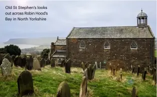  ??  ?? Old St Stephen’s looks out across Robin Hood’s Bay in North Yorkshire