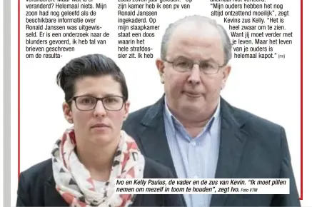  ?? Foto VTM ?? Ivo en Kelly Paulus, de vader en de zus van Kevin. “Ik moet pillen nemen om mezelf in toom te houden”, zegt Ivo.