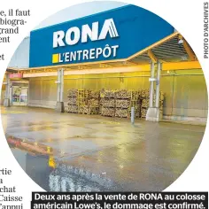  ??  ?? Deux ans après la vente de RONA au colosse américain Lowe’s, le dommage est confirmé.