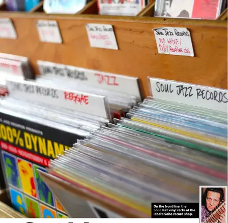  ?? ?? On the front line: the Soul Jazz vinyl racks at the label’s Soho record shop.