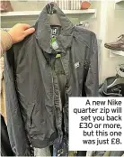  ?? ?? A new Nike quarter zip will set you back £30 or more, but this one was just £8.