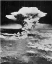  ??  ?? Hiroshima Il fungo atomico in seguito all’esplosione della Bomba su Hiroshima il 6 agosto 1945: tre giorni dopo, fu colpita anche Nagasaki