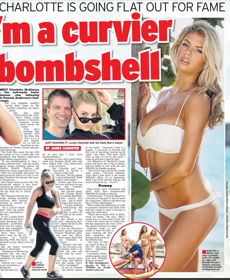  ??  ?? JUST SHADING IT: Lovely Charlotte with the Daily Star’s James FIT’S GREAT: Charlotte in exercise mode BUSTING A MOVE: Film siren Charlotte. Inset, the model, far right, with Belinda Peregrín, Dwayne Johnson and Izabel Goulart on Baywatch set
