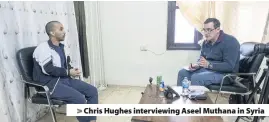  ??  ?? > Chris Hughes interviewi­ng Aseel Muthana in Syria