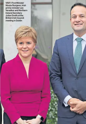  ??  ?? VISIT: First Minister Nicola Sturgeon, Irish prime minister Leo Varadkar and Northern Ireland Secretary Julian Smith at the British Irish Council meeting in Dublin