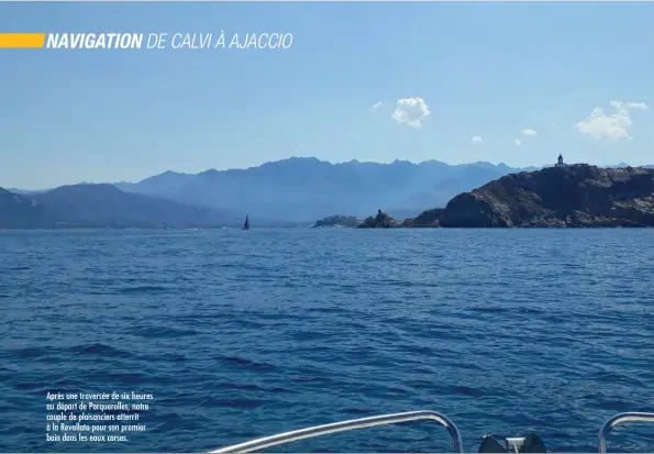  ??  ?? Après une traversée de six heures au départ de Porqueroll­es, notre couple de plaisancie­rs atterrit à la Revallata pour son premier bain dans les eaux corses.