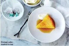  ??  ?? Orange cake soaked in tea