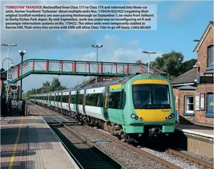  ?? CHRIS MILNER ?? ‘TURBOSTAR’ TRANSFER: Reclassifi­ed from Class 171 to Class 170 and reformed into three-car units, former Southern ‘Turbostar’ diesel multiple units Nos. 170424/423/422 (regaining their original ScotRail numbers) are seen passing Narborough on September 7, en route from Selhurst to Derby Etches Park depot. By mid-September, work was underway on reconfigur­ing wi-fi and passenger informatio­n systems on No. 170422. The other units were temporaril­y stabled at Barrow Hill. Their entry into service with EMR will allow Class 156s to go off-lease.