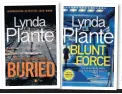  ??  ?? Buried (£8.99) and Blunt Force (£18.99) by Lynda La Plante are both published by Zaffre.