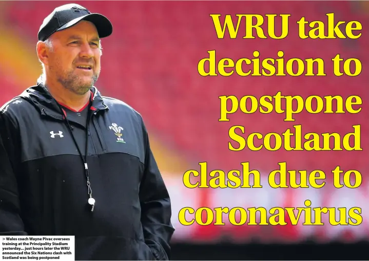  ??  ?? > Wales coach Wayne Pivac oversees training at the Principali­ty Stadium yesterday... just hours later the WRU announced the Six Nations clash with Scotland was being postponed