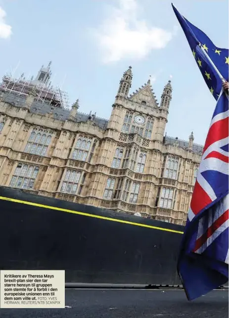  ?? FOTO: YVES HERMAN, REUTERS/NTB SCANPIX ?? Kritikere av Theresa Mays brexit-plan sier den tar større hensyn til gruppen som stemte for å forbli i den europeiske unionen enn til dem som ville ut.