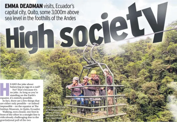  ??  ?? The Dragonfly ride at Mashpi Lodge offers a fresh perspectiv­e on the Cloud Forest