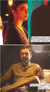  ??  ?? Radhika Apte in ‘Sacred Games’. Pankaj Tripathi in ‘Mirzapur’.