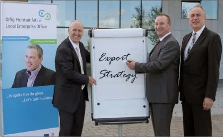  ??  ?? Tom Banville. Head of Enterprise, Wexford Local Enterprise Office, Kilian Duignan and Seamus Murphy, Business Boost Interna-