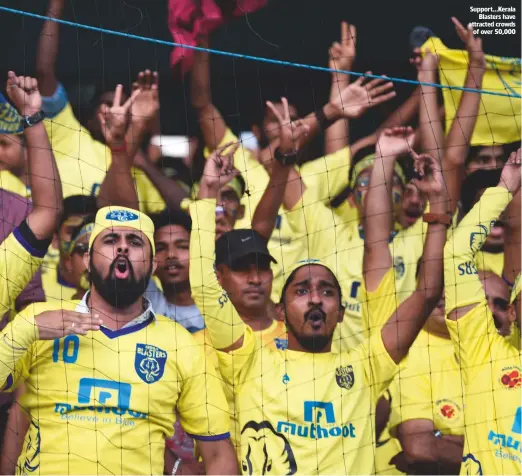  ??  ?? Support...Kerala Blasters have attracted crowds of over 50,000