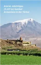  ??  ?? Ararat, mächtiges (5.137 m) Symbol Armeniens in der Türkei