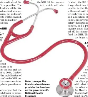  ??  ?? Detectosco­pe: The Bhekisisa health team provides the lowdown on the government’s National Health Insurance