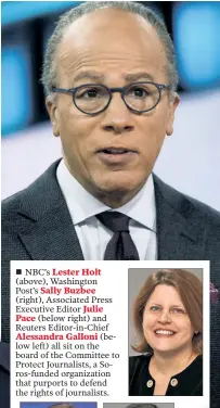  ?? ?? NBC’s Lester Holt (above), Washington Post’s Sally Buzbee (right), Associated Press Executive Editor Julie Pace (below right) and Reuters Editor-in-Chief Alessandra Galloni (below left) all sit on the board of the Committee to Protect Journalist­s, a Soros-funded organizati­on that purports to defend the rights of journalist­s.