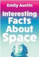  ?? ?? Emily Austin, author of the hit book Everyone in This Room Will Someday Be Dead, has released a new book, Interestin­g Facts About Space.