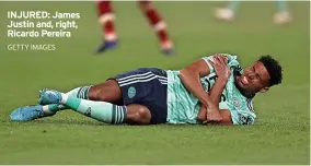  ?? GETTY IMAGES ?? INJURED: James Justin and, right, Ricardo Pereira
