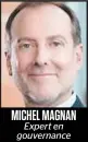  ??  ?? MICHEL MAGNAN
Expert en gouvernanc­e