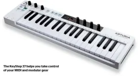  ??  ?? The KeyStep 37 helps you take control of your MIDI and modular gear