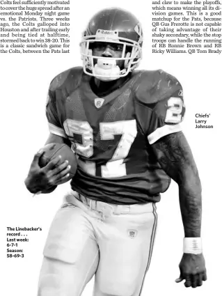  ??  ?? The Linebacker’s record . . . Last week: 6-7-1 Season: 58-69-3 Chiefs’ Larry Johnson