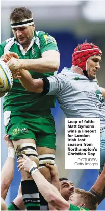  ?? PICTURES: Getty Images ?? Leap of faith: Matt Symons wins a lineout for London Irish last season from Northampto­n’s Christian Day