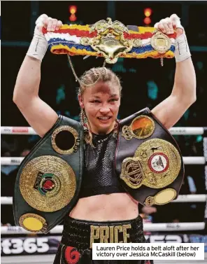  ?? ?? Lauren Price holds a belt aloft after her victory over Jessica Mccaskill (below)