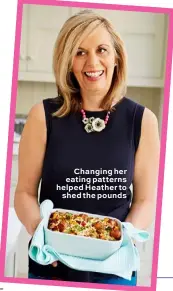  ??  ?? Changing her eating patterns helped Heather to shed the pounds