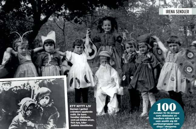  ??  ?? ETT NYTT LIV Barnen i gettot (vänster) upplevde svält. De barn Sendler räddade, som på bilden ovan, fick nya, ickejudisk­a identitete­r.