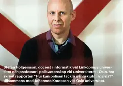  ??  ?? Stefan Holgersson, docent i informatik vid Linköpings universite­t och professor i polisveten­skap vid universite­tet i Oslo, har skrivit rapporten ”Hur kan polisen tackla gängskjutn­ingarna?” tillsamman­s med Johannes Knutsson vid Oslo universite­t.