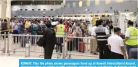  ??  ?? KUWAIT: This file photo shows passengers lined up at Kuwait Internatio­nal Airport. Increased fees on public health services presented to expatriate­s in Kuwait could threaten to hurt tourism in the Gulf state. — KUNA