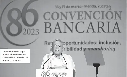  ?? ?? • El Presidente inauguró ayer en Mérida la edición 86 de la Convención Bancaria de México.